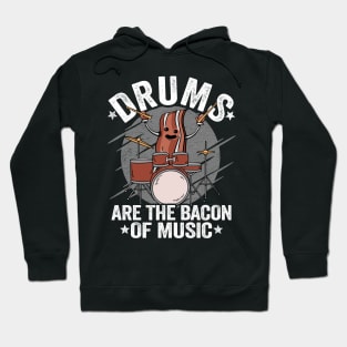 Drums Are The Bacon Of Music Drummer Bacon Gift Funny Hoodie